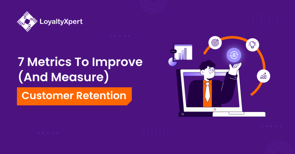 7 Metrics To Improve (And Measure) Customer Retention