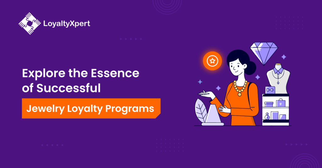 Explore the Essence of Successful Jewelry Loyalty Programs